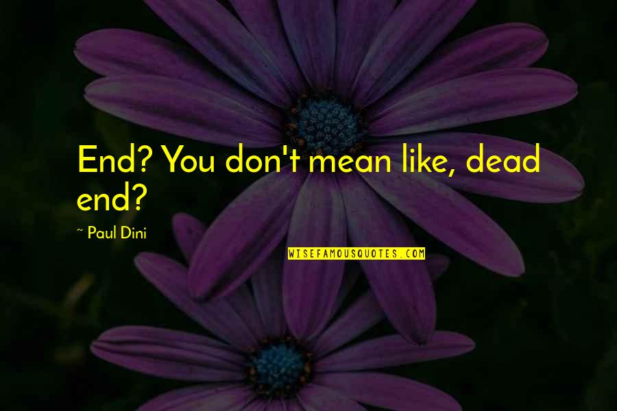 I Don't Like You Funny Quotes By Paul Dini: End? You don't mean like, dead end?
