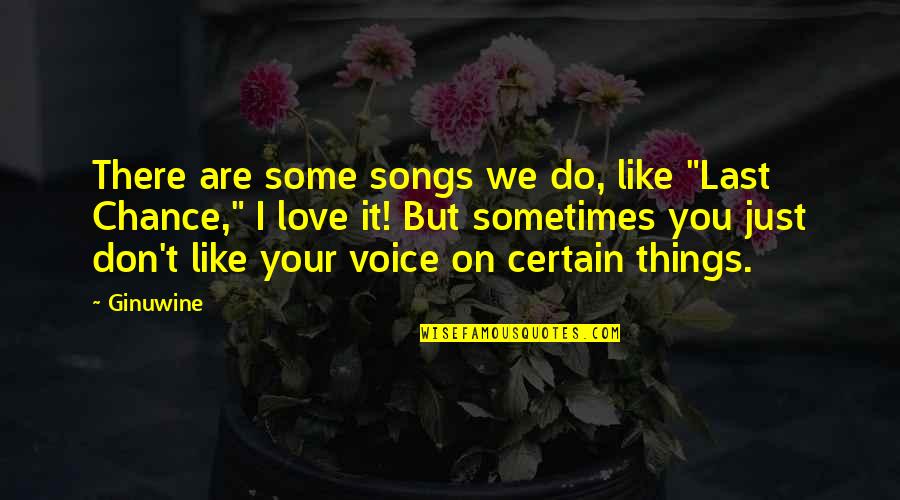 I Don't Like You I Love You Quotes By Ginuwine: There are some songs we do, like "Last