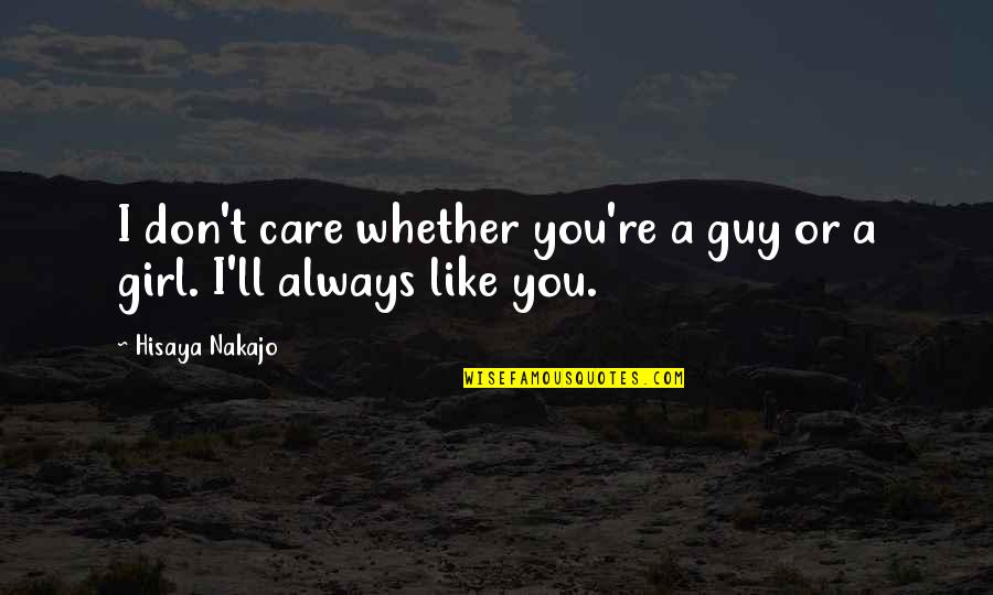 I Don't Like You I Love You Quotes By Hisaya Nakajo: I don't care whether you're a guy or