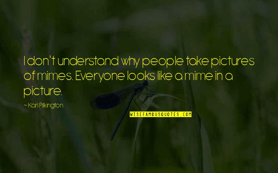 I Don't Like You Picture Quotes By Karl Pilkington: I don't understand why people take pictures of