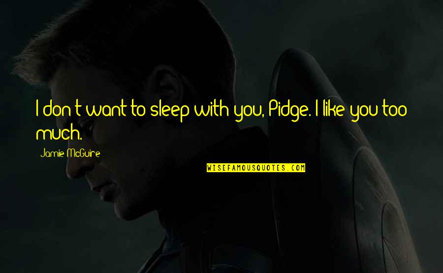 I Don't Like You Too Quotes By Jamie McGuire: I don't want to sleep with you, Pidge.