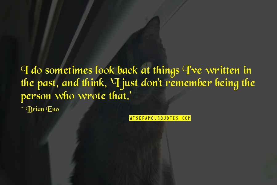 I Don't Look Back Quotes By Brian Eno: I do sometimes look back at things I've