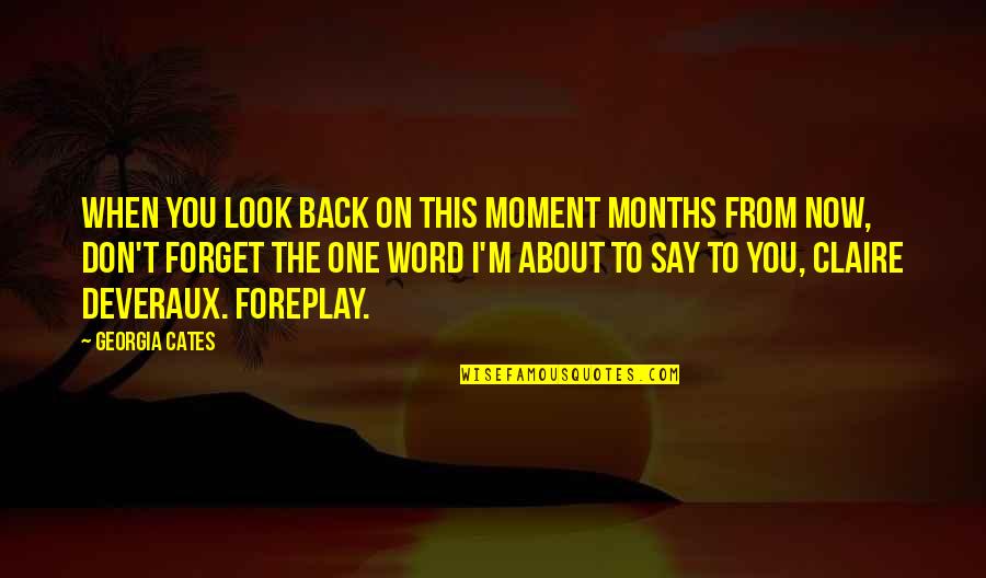I Don't Look Back Quotes By Georgia Cates: When you look back on this moment months