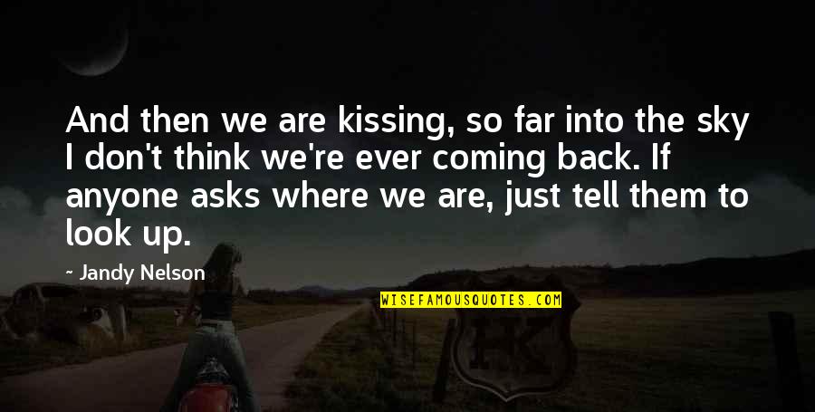 I Don't Look Back Quotes By Jandy Nelson: And then we are kissing, so far into