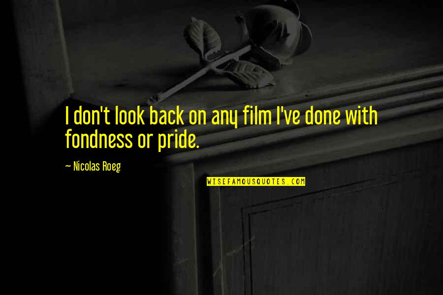 I Don't Look Back Quotes By Nicolas Roeg: I don't look back on any film I've