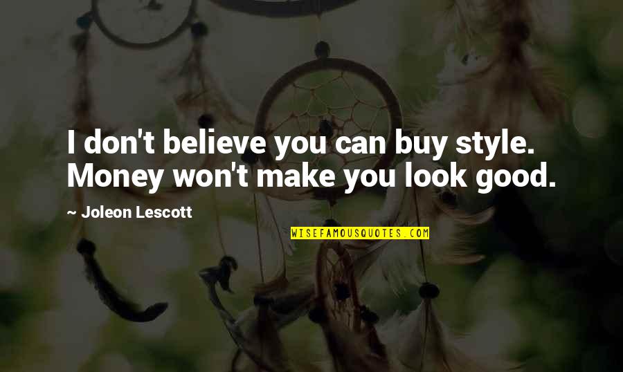 I Don't Look Good Quotes By Joleon Lescott: I don't believe you can buy style. Money