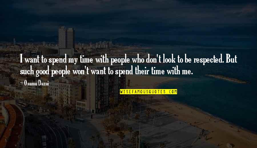 I Don't Look Good Quotes By Osamu Dazai: I want to spend my time with people