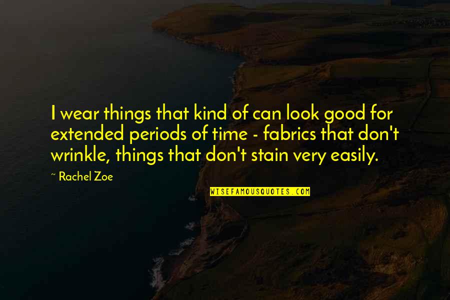 I Don't Look Good Quotes By Rachel Zoe: I wear things that kind of can look