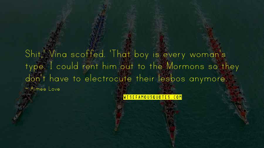 I Don't Love Him Anymore Quotes By Aimee Love: Shit,' Vina scoffed. 'That boy is every woman's