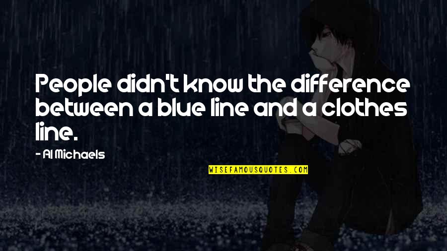 I Dont Love U Anymore Quotes By Al Michaels: People didn't know the difference between a blue