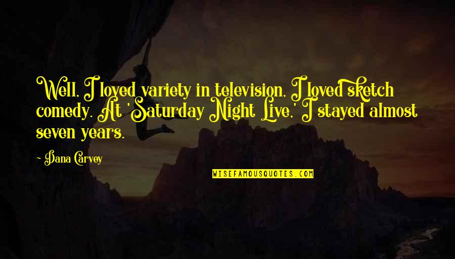 I Dont Love You Anymore Movie Quote Quotes By Dana Carvey: Well, I loved variety in television, I loved I Dont Love You Anymore Movie Quote Quotes By Dana Carvey: Well, I loved variety in television, I loved