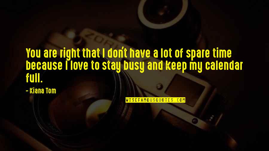 I Don't Love You Because Quotes By Kiana Tom: You are right that I don't have a I Don't Love You Because Quotes By Kiana Tom: You are right that I don't have a