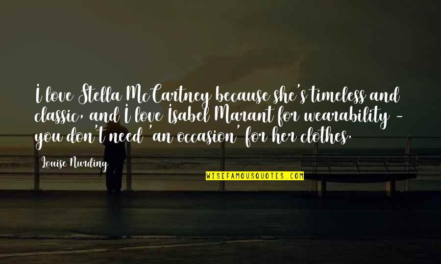 I Don't Love You Because Quotes By Louise Nurding: I love Stella McCartney because she's timeless and I Don't Love You Because Quotes By Louise Nurding: I love Stella McCartney because she's timeless and