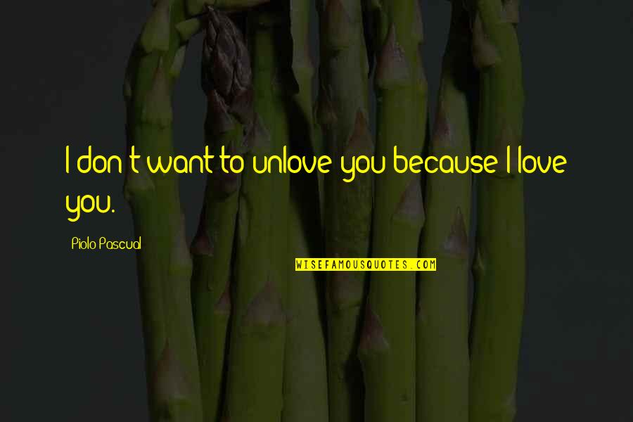 I Don't Love You Because Quotes By Piolo Pascual: I don't want to unlove you because I
