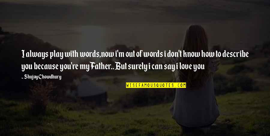 I Don't Love You Because Quotes By Shujoy Chowdhury: I always play with words,now i'm out of