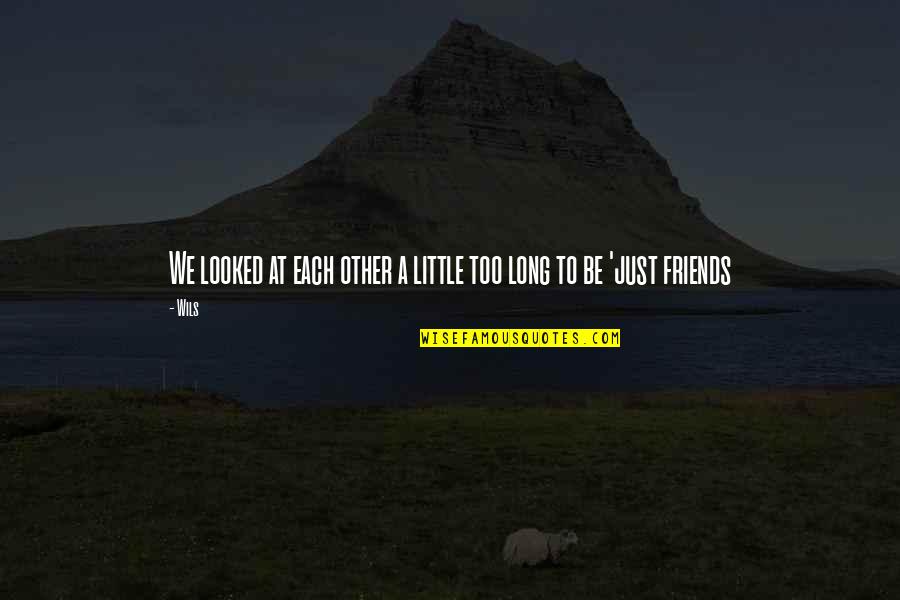 I Dont Love You But Quotes By Wils: We looked at each other a little too