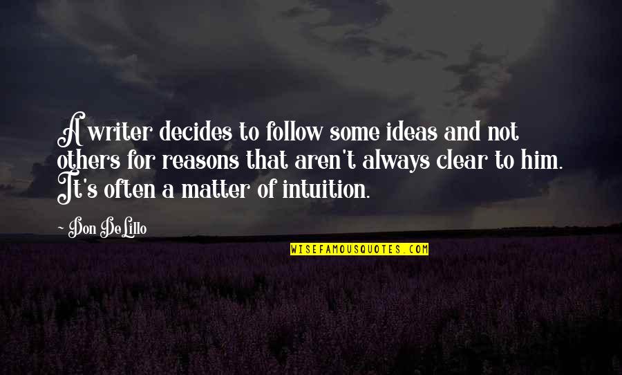 I Don't Matter To Him Quotes By Don DeLillo: A writer decides to follow some ideas and