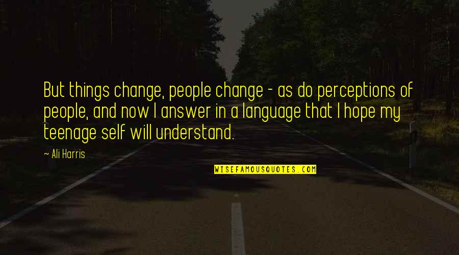 I Dont Mind What Happens Quotes By Ali Harris: But things change, people change - as do