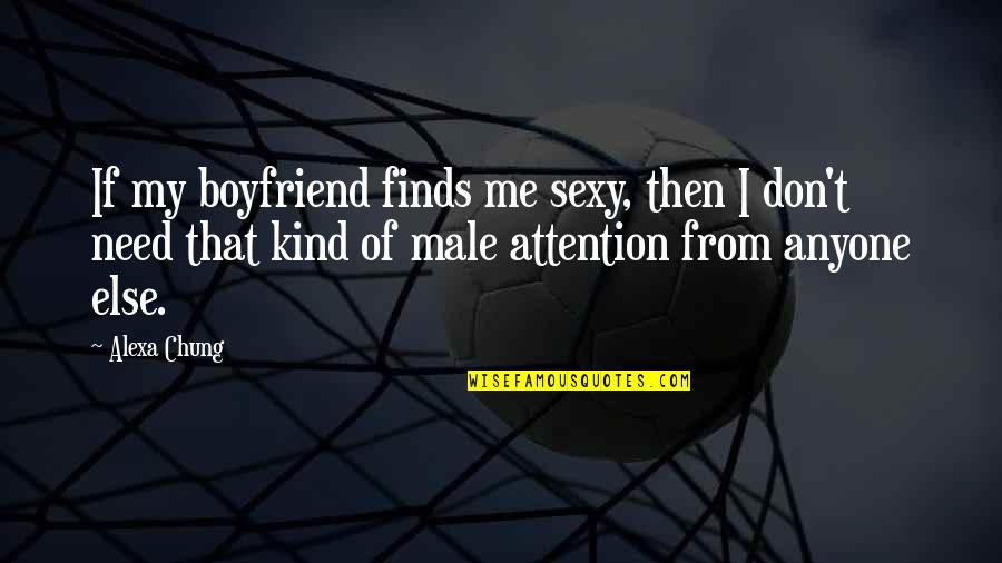 I Don't Need A Boyfriend Quotes By Alexa Chung: If my boyfriend finds me sexy, then I