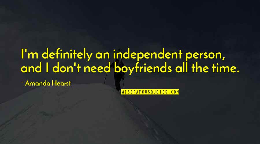 I Don't Need A Boyfriend Quotes By Amanda Hearst: I'm definitely an independent person, and I don't