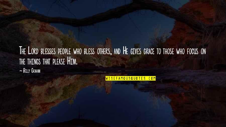 I Don't Need A Break Quotes By Billy Graham: The Lord blesses people who bless others, and