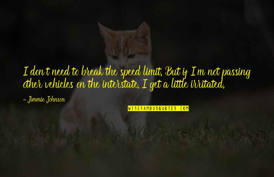 I Don't Need A Break Quotes By Jimmie Johnson: I don't need to break the speed limit.