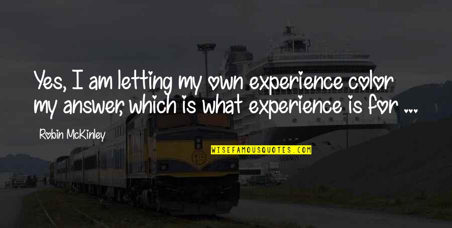 I Don't Need A Million Friends Quotes By Robin McKinley: Yes, I am letting my own experience color