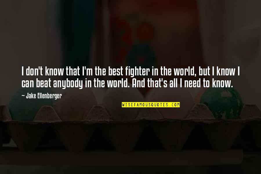 I Don't Need Anybody Quotes By Jake Ellenberger: I don't know that I'm the best fighter