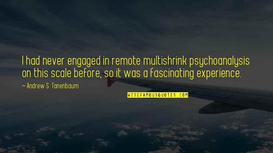 I Don't Need Anyone Else But You Quotes By Andrew S. Tanenbaum: I had never engaged in remote multishrink psychoanalysis