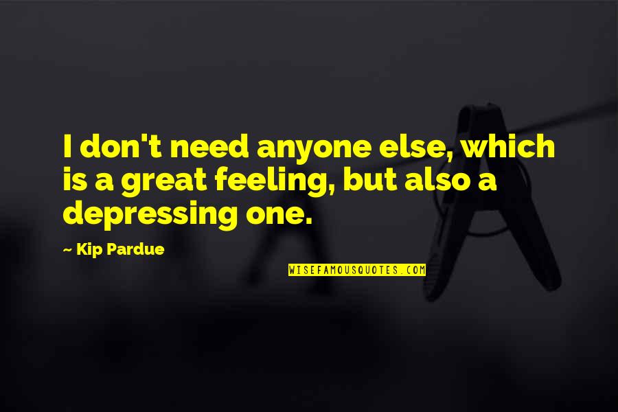 I Don't Need Anyone Else But You Quotes By Kip Pardue: I don't need anyone else, which is a
