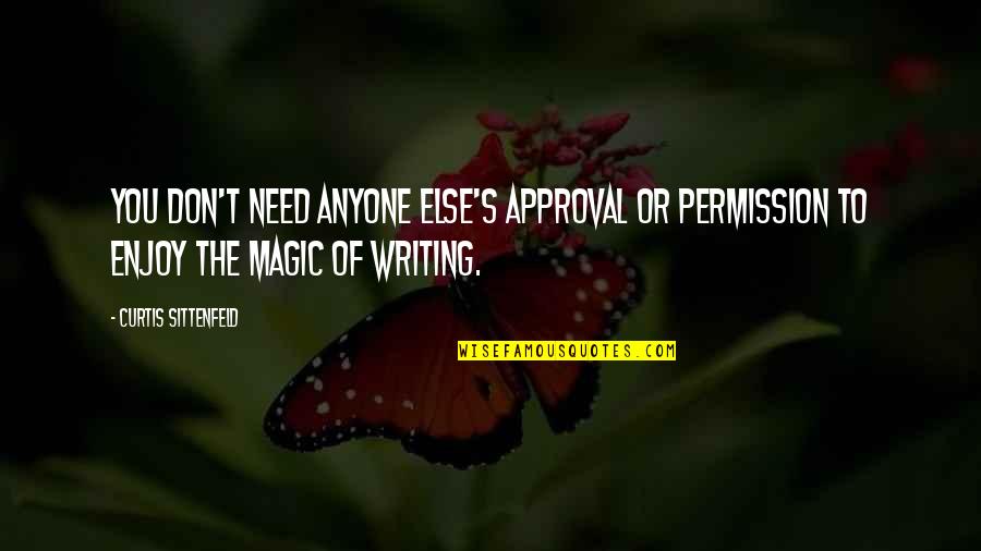 I Don't Need Anyone Quotes By Curtis Sittenfeld: You don't need anyone else's approval or permission