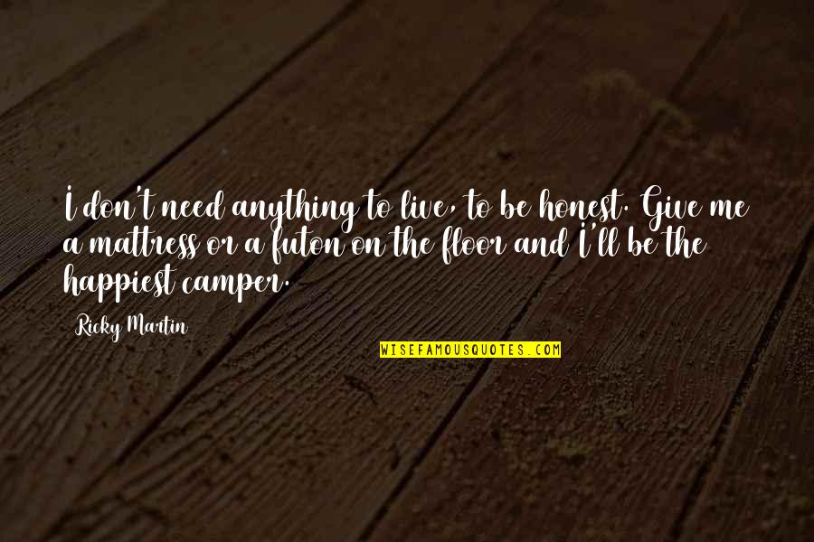 I Don't Need Anything Quotes By Ricky Martin: I don't need anything to live, to be