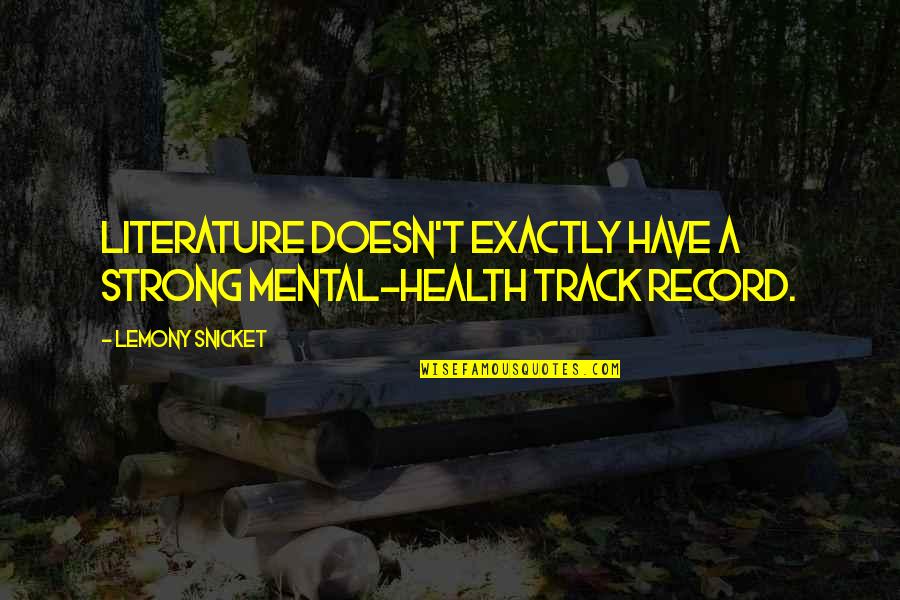 I Dont Need Family Quotes By Lemony Snicket: Literature doesn't exactly have a strong mental-health track I Dont Need Family Quotes By Lemony Snicket: Literature doesn't exactly have a strong mental-health track