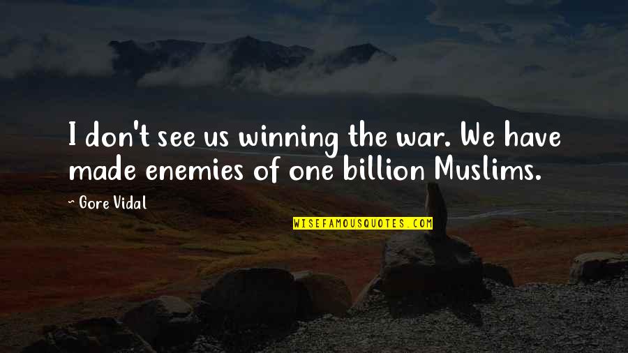I Don't Need Gf Quotes By Gore Vidal: I don't see us winning the war. We