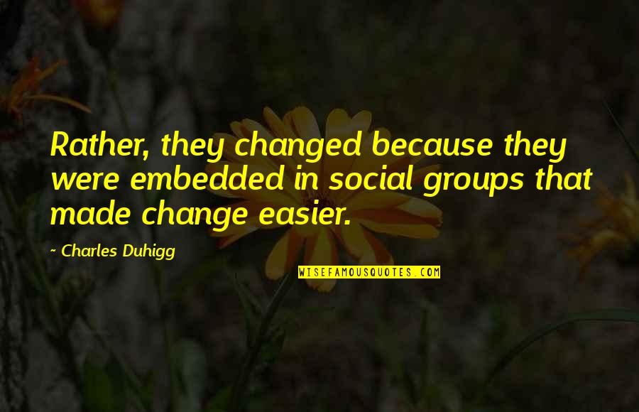 I Don't Need Makeup To Look Beautiful Quotes By Charles Duhigg: Rather, they changed because they were embedded in