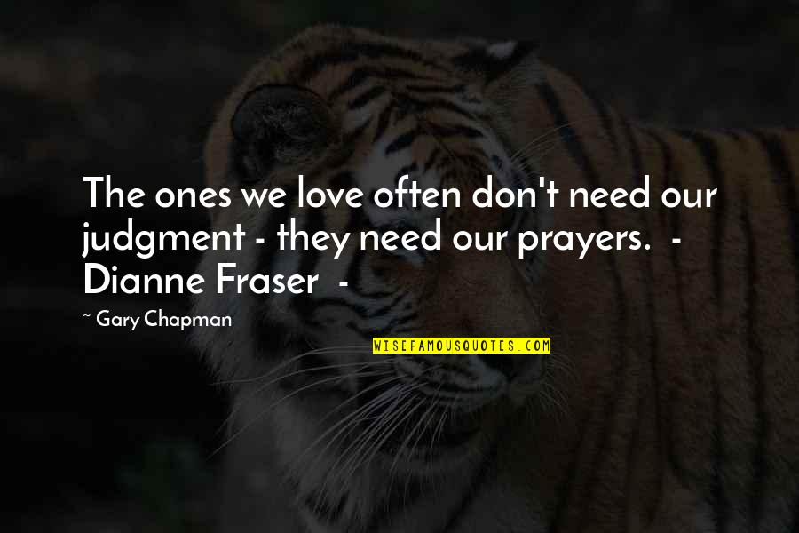 I Don't Need No Love Quotes By Gary Chapman: The ones we love often don't need our