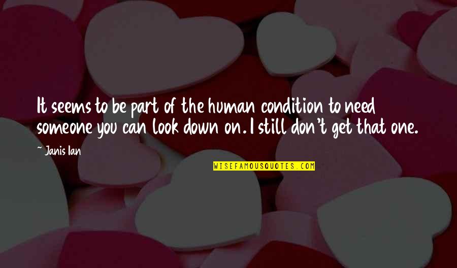 I Don't Need No One But You Quotes By Janis Ian: It seems to be part of the human