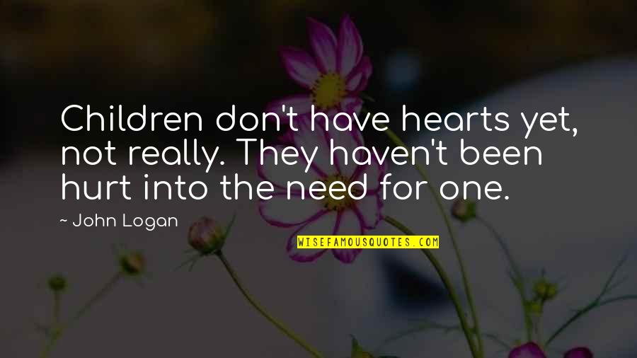 I Don't Need No One But You Quotes By John Logan: Children don't have hearts yet, not really. They