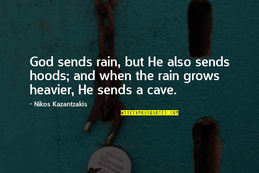 I Don't Need Rich Guy Quotes By Nikos Kazantzakis: God sends rain, but He also sends hoods;