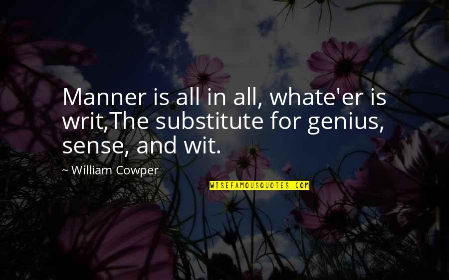 I Don't Need Rich Guy Quotes By William Cowper: Manner is all in all, whate'er is writ,The