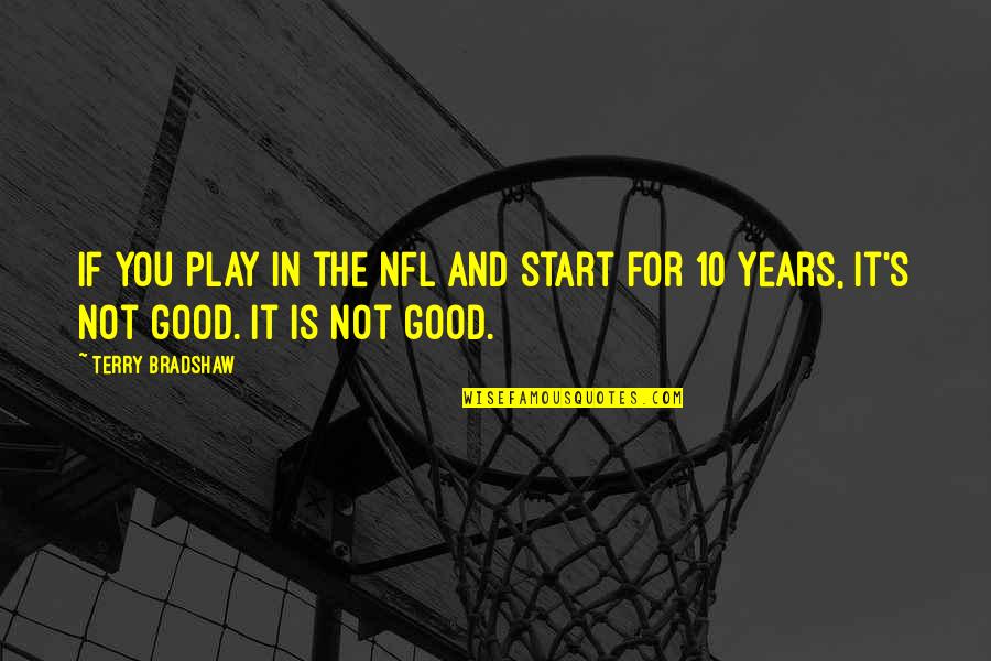 I Don't Need To Wear Makeup Quotes By Terry Bradshaw: If you play in the NFL and start
