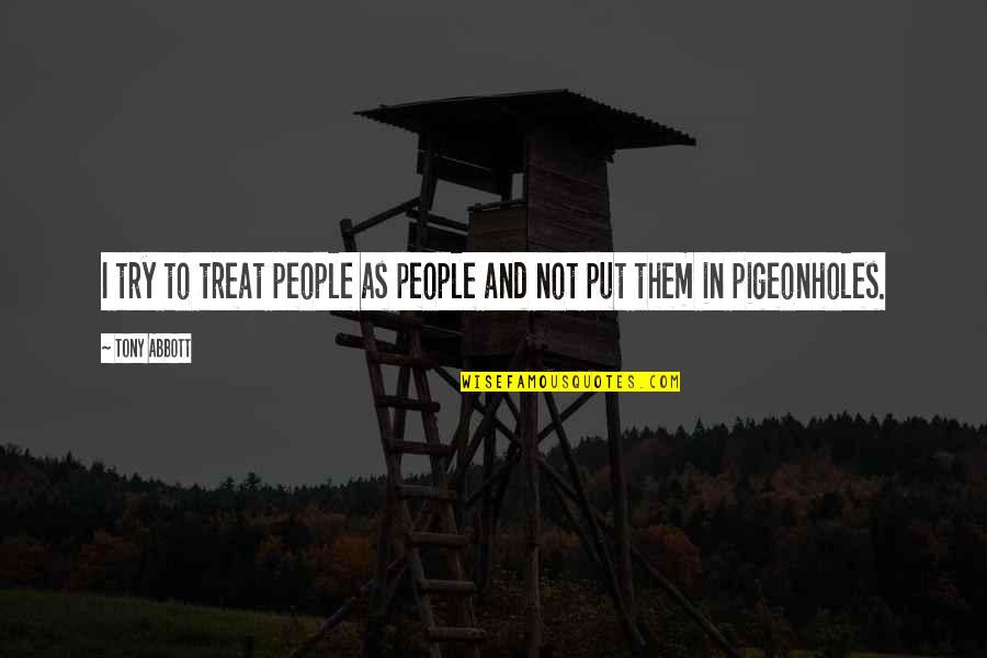 I Don't Need To Wear Makeup Quotes By Tony Abbott: I try to treat people as people and