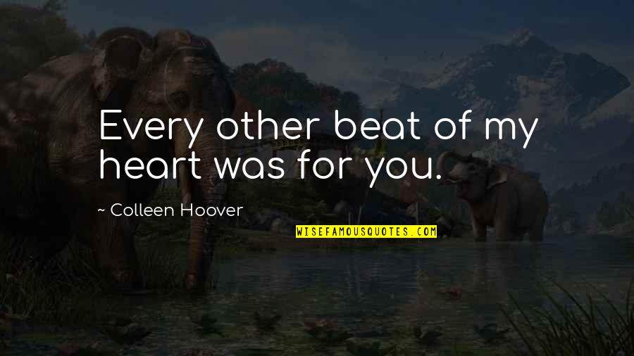 I Dont Need Ur Love Quotes By Colleen Hoover: Every other beat of my heart was for I Dont Need Ur Love Quotes By Colleen Hoover: Every other beat of my heart was for