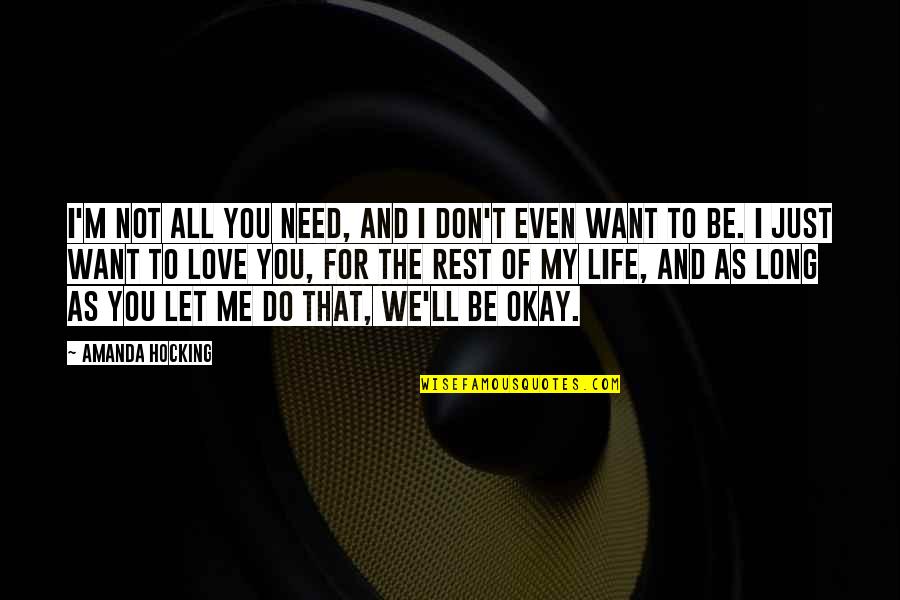 I Don't Need You I Just Want You Quotes By Amanda Hocking: I'm not all you need, and I don't