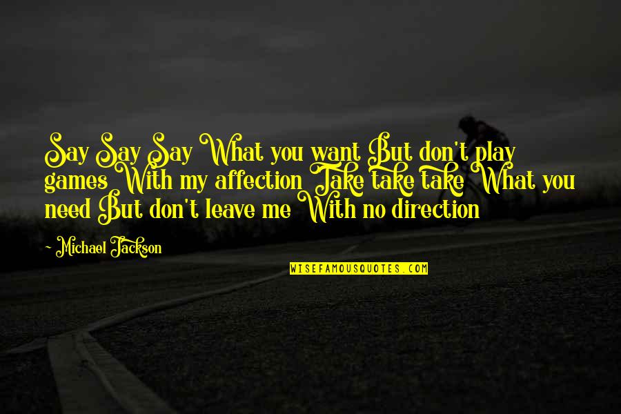 I Don't Need You I Just Want You Quotes By Michael Jackson: Say Say Say What you want But don't