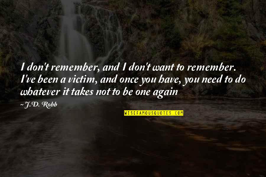 I Don't Need You I Want You Quotes By J.D. Robb: I don't remember, and I don't want to