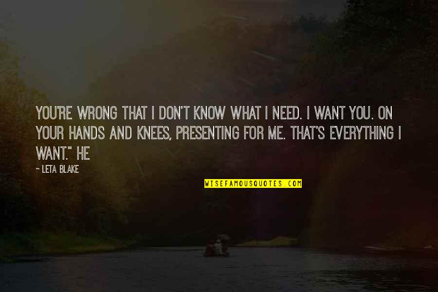 I Don't Need You I Want You Quotes By Leta Blake: You're wrong that I don't know what I
