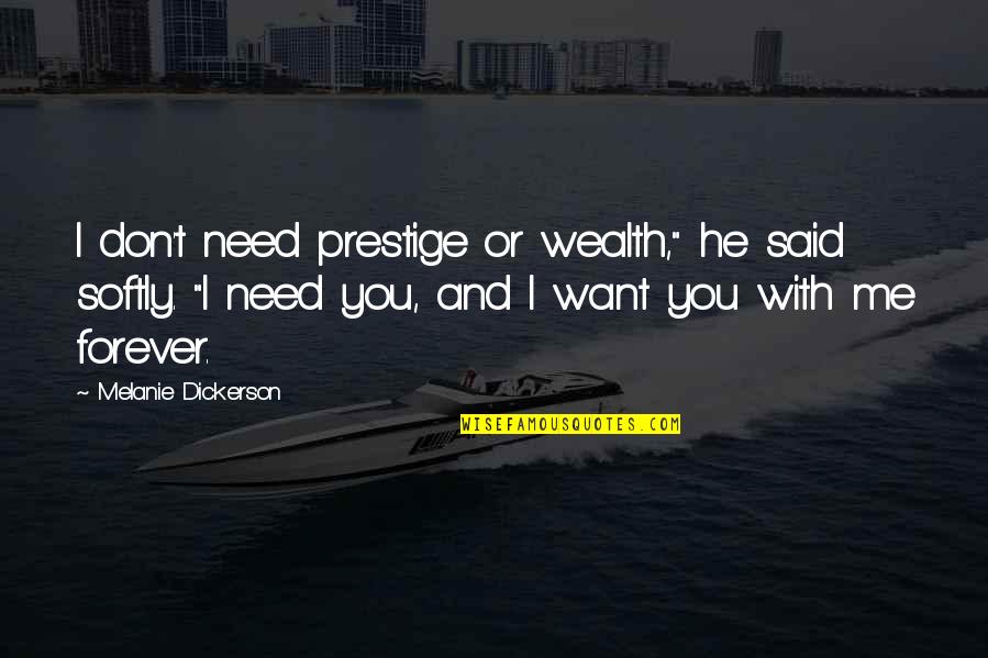 I Don't Need You I Want You Quotes By Melanie Dickerson: I don't need prestige or wealth," he said
