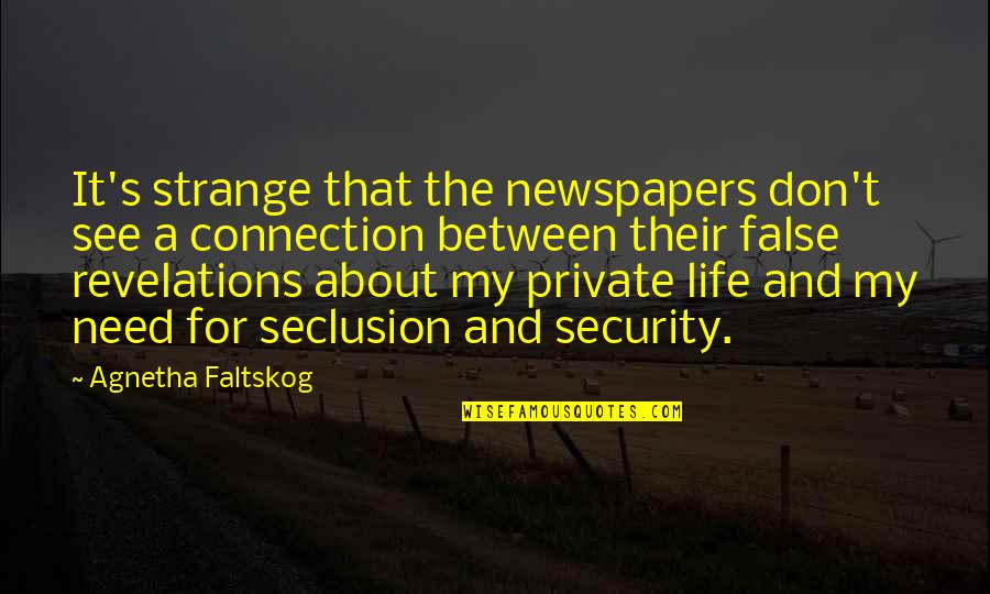 I Don't Need You In My Life Quotes By Agnetha Faltskog: It's strange that the newspapers don't see a