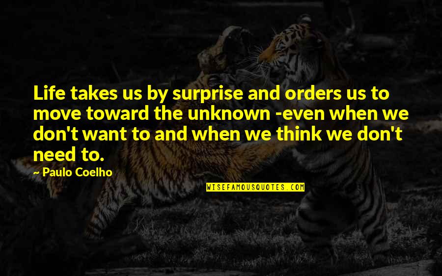 I Don't Need You In My Life Quotes By Paulo Coelho: Life takes us by surprise and orders us